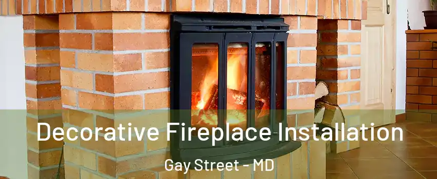 Decorative Fireplace Installation Gay Street - MD
