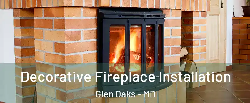 Decorative Fireplace Installation Glen Oaks - MD