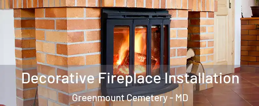 Decorative Fireplace Installation Greenmount Cemetery - MD