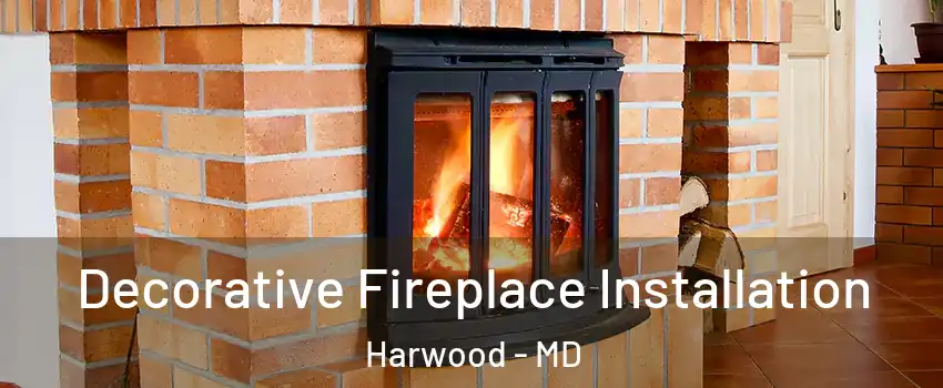 Decorative Fireplace Installation Harwood - MD