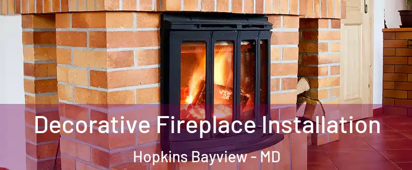 Decorative Fireplace Installation Hopkins Bayview - MD