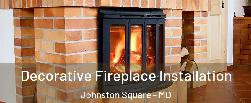 Decorative Fireplace Installation Johnston Square - MD