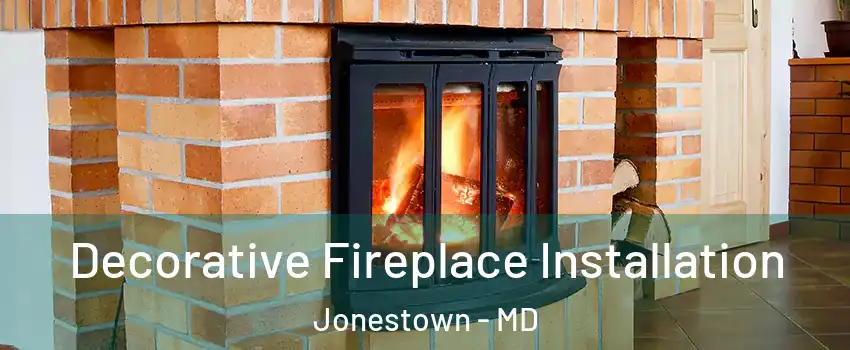 Decorative Fireplace Installation Jonestown - MD