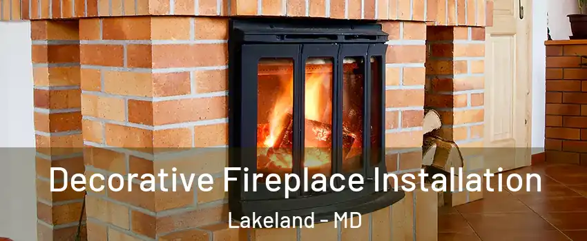 Decorative Fireplace Installation Lakeland - MD