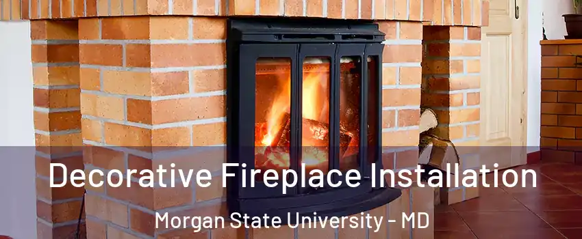 Decorative Fireplace Installation Morgan State University - MD