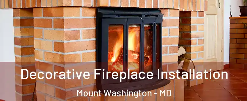 Decorative Fireplace Installation Mount Washington - MD