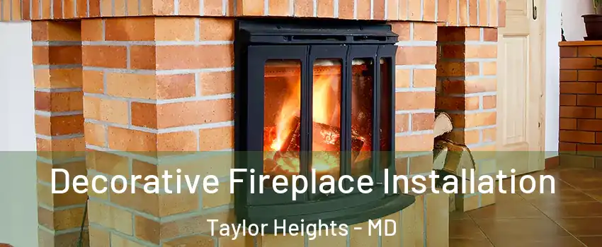 Decorative Fireplace Installation Taylor Heights - MD