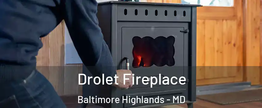 Drolet Fireplace Baltimore Highlands - MD
