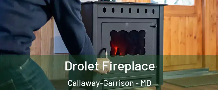 Drolet Fireplace Callaway-Garrison - MD