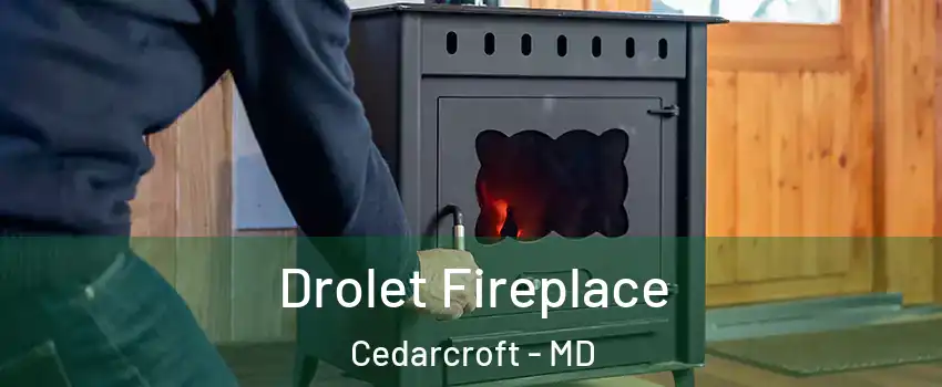 Drolet Fireplace Cedarcroft - MD