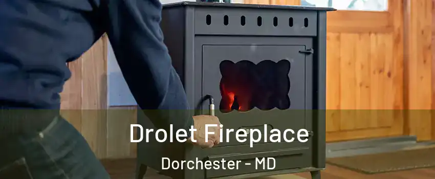 Drolet Fireplace Dorchester - MD