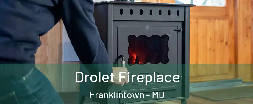 Drolet Fireplace Franklintown - MD