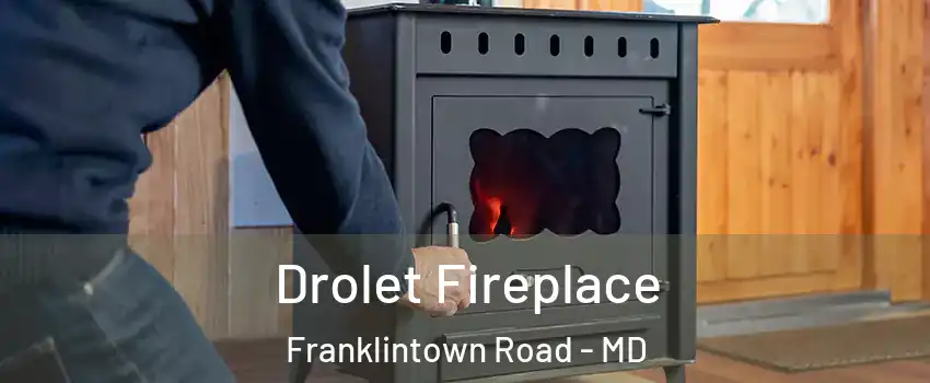 Drolet Fireplace Franklintown Road - MD