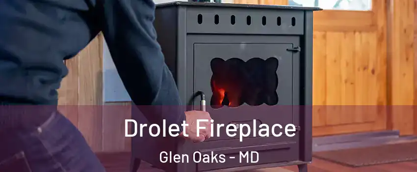 Drolet Fireplace Glen Oaks - MD