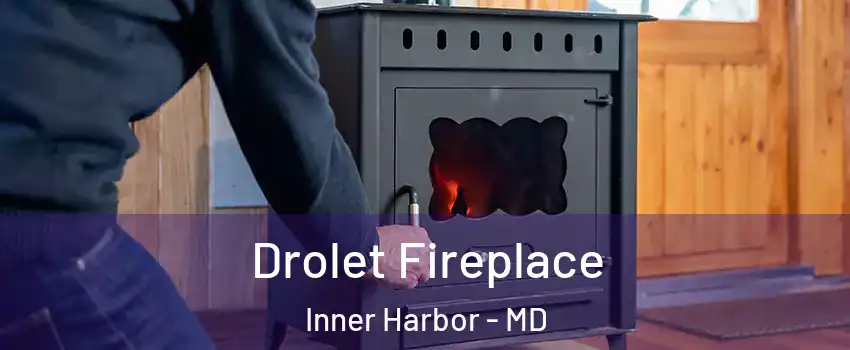 Drolet Fireplace Inner Harbor - MD