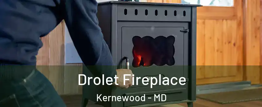 Drolet Fireplace Kernewood - MD