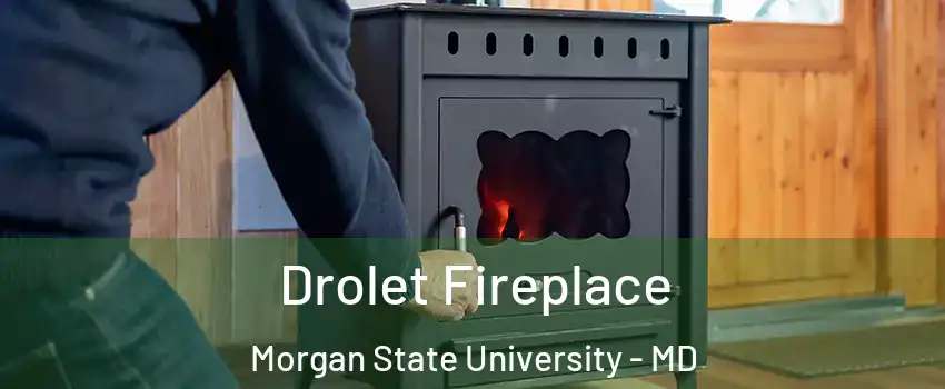 Drolet Fireplace Morgan State University - MD