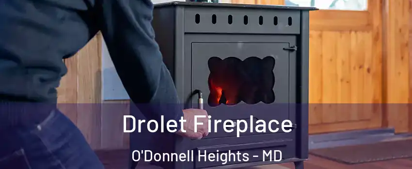 Drolet Fireplace O'Donnell Heights - MD