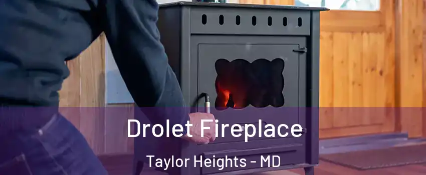 Drolet Fireplace Taylor Heights - MD