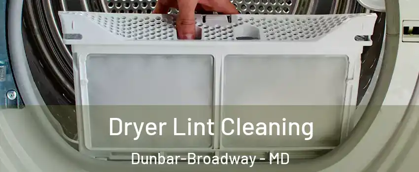 Dryer Lint Cleaning Dunbar-Broadway - MD