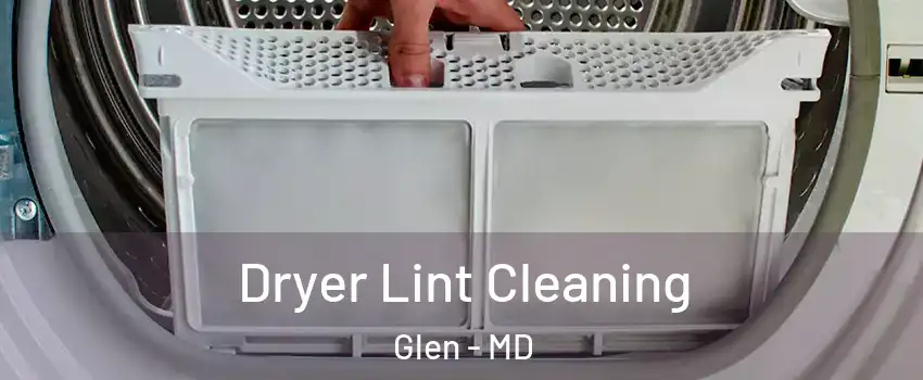 Dryer Lint Cleaning Glen - MD