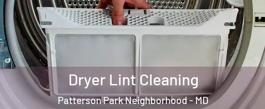 Dryer Lint Cleaning Patterson Park Neighborhood - MD