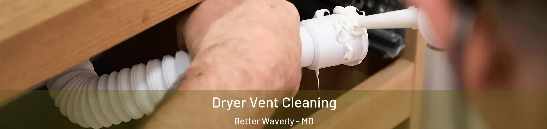 Dryer Vent Cleaning Better Waverly - MD