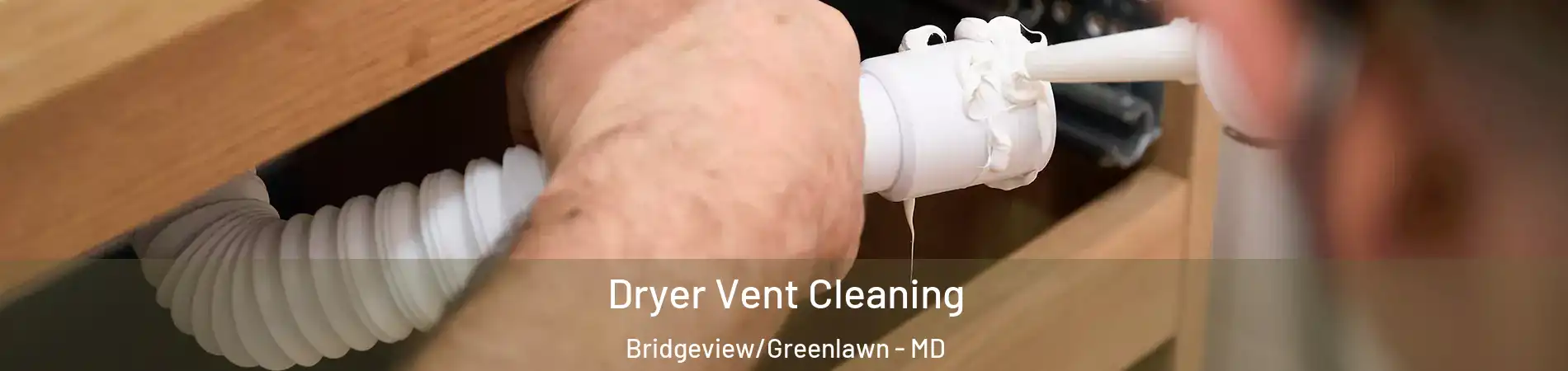 Dryer Vent Cleaning Bridgeview/Greenlawn - MD
