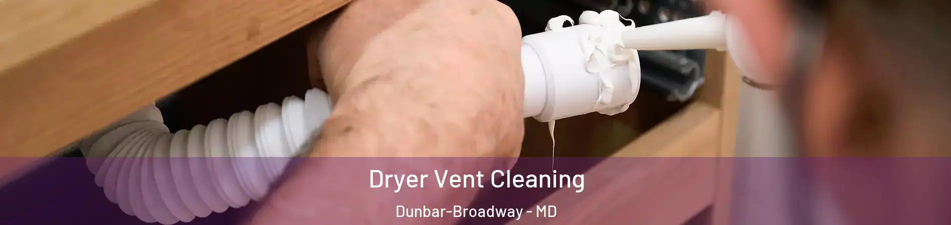 Dryer Vent Cleaning Dunbar-Broadway - MD