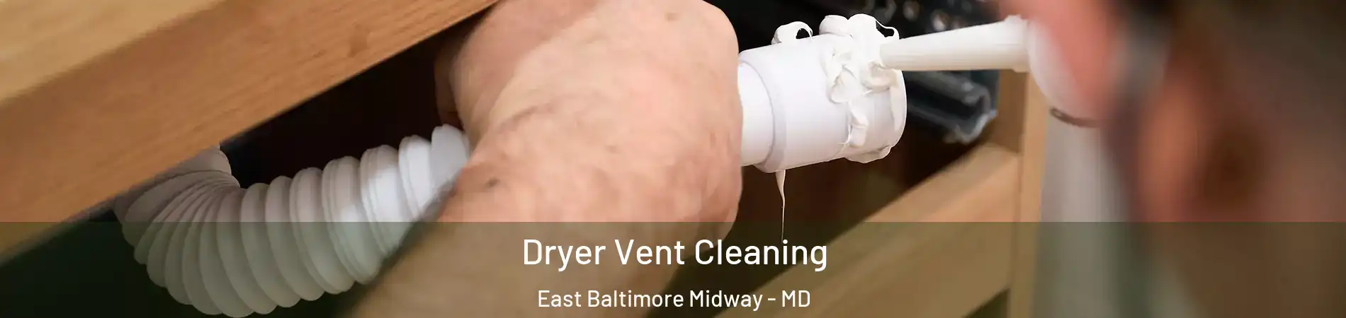 Dryer Vent Cleaning East Baltimore Midway - MD