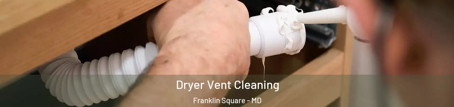 Dryer Vent Cleaning Franklin Square - MD