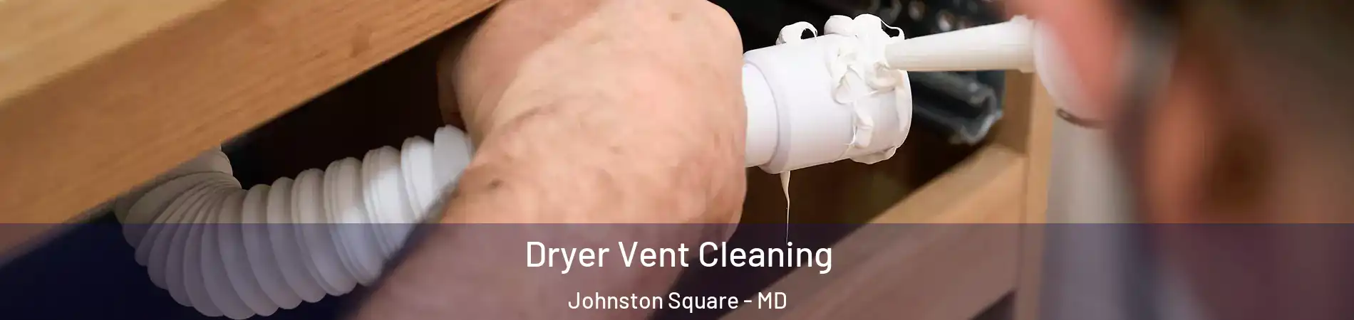 Dryer Vent Cleaning Johnston Square - MD