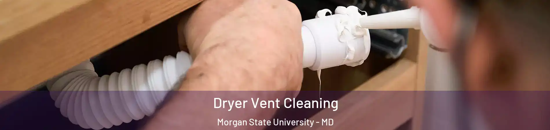 Dryer Vent Cleaning Morgan State University - MD