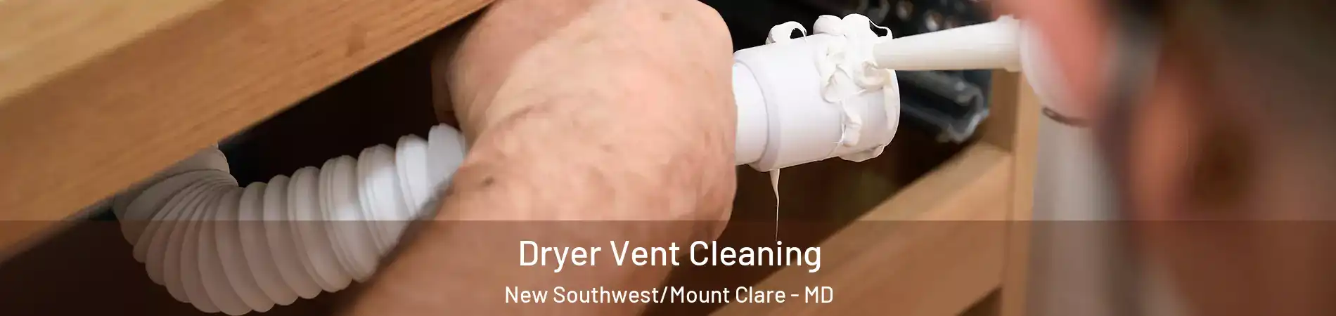 Dryer Vent Cleaning New Southwest/Mount Clare - MD
