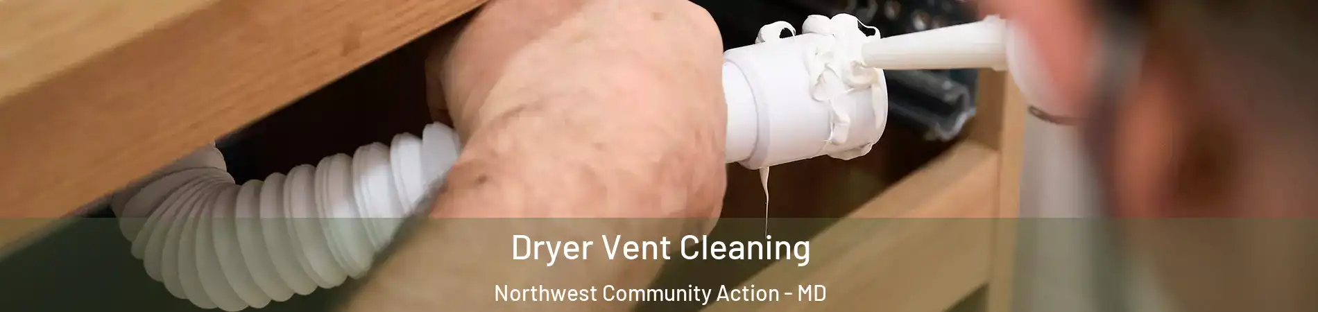 Dryer Vent Cleaning Northwest Community Action - MD