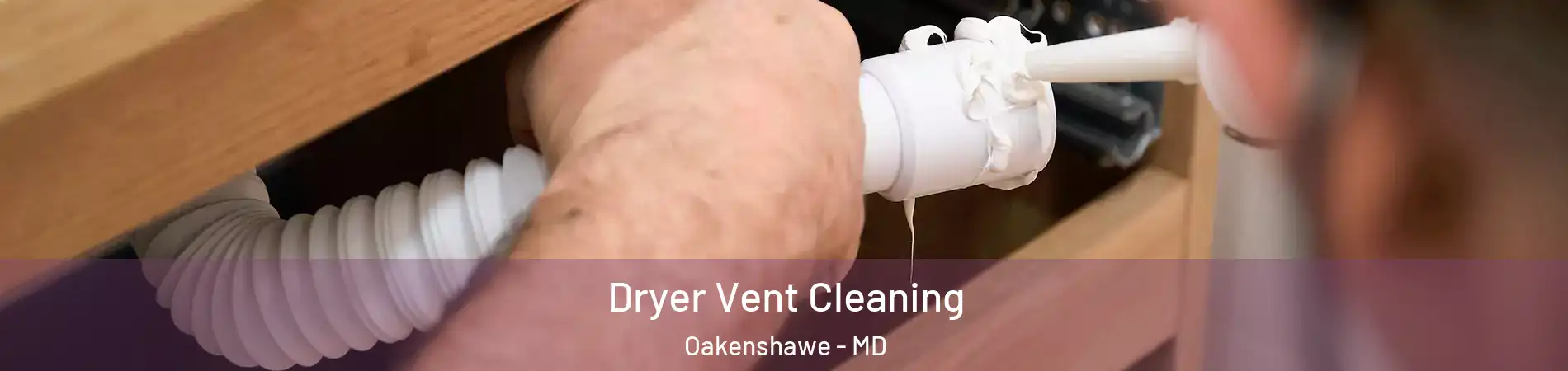 Dryer Vent Cleaning Oakenshawe - MD