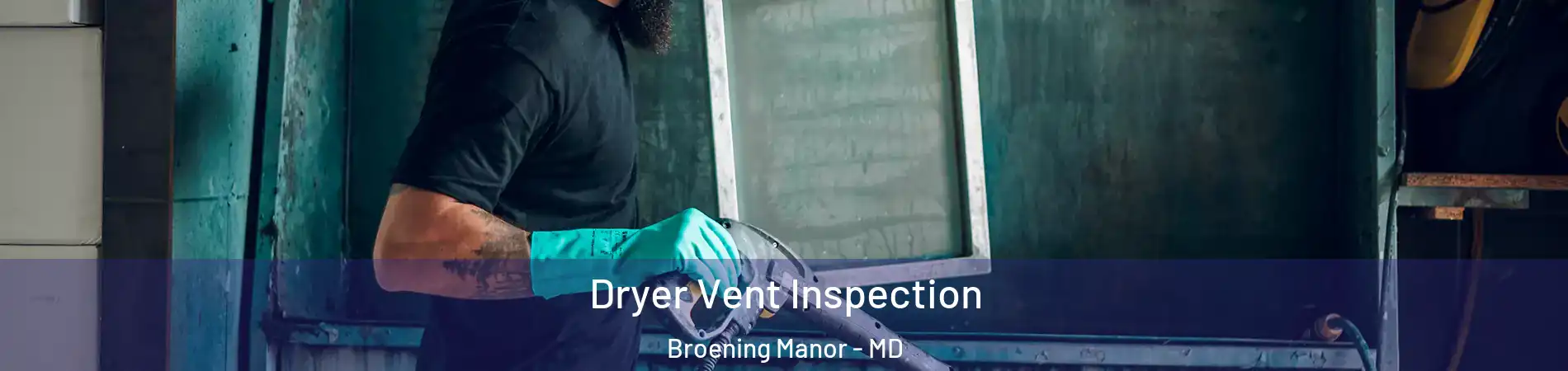 Dryer Vent Inspection Broening Manor - MD