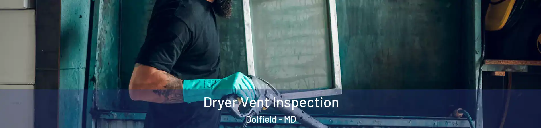 Dryer Vent Inspection Dolfield - MD
