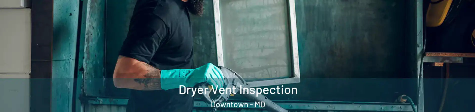 Dryer Vent Inspection Downtown - MD