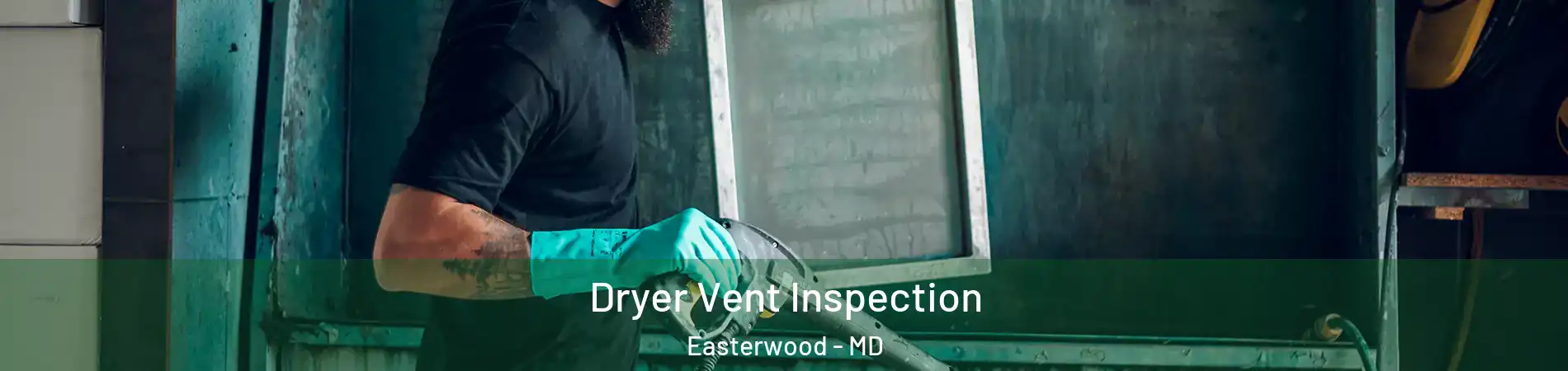 Dryer Vent Inspection Easterwood - MD