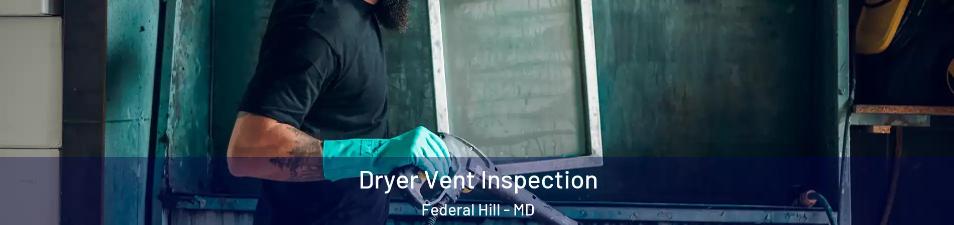 Dryer Vent Inspection Federal Hill - MD
