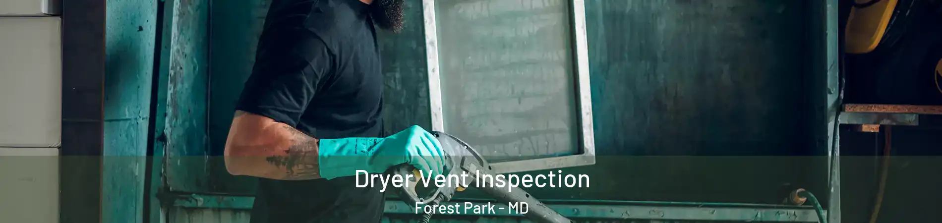 Dryer Vent Inspection Forest Park - MD