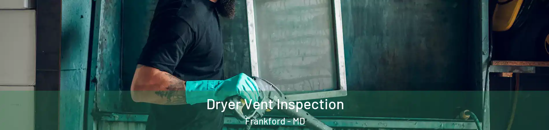 Dryer Vent Inspection Frankford - MD