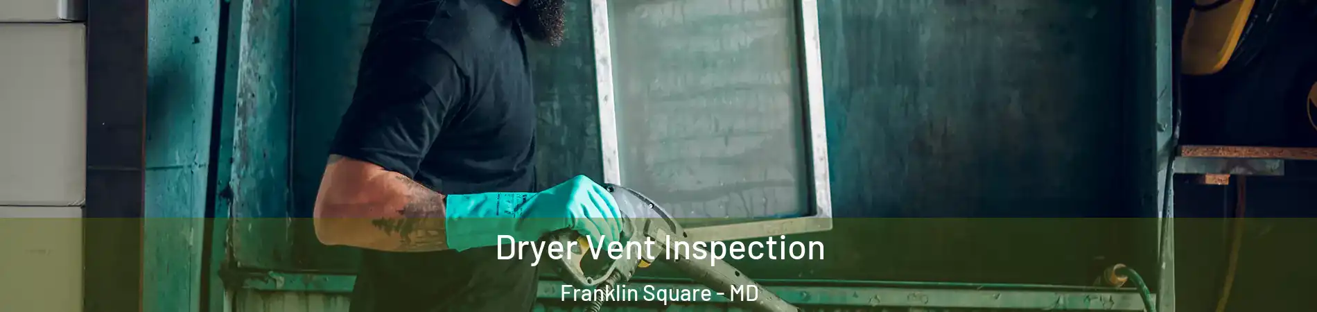 Dryer Vent Inspection Franklin Square - MD