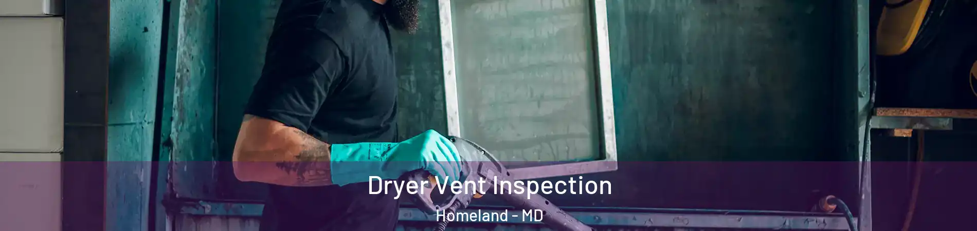 Dryer Vent Inspection Homeland - MD