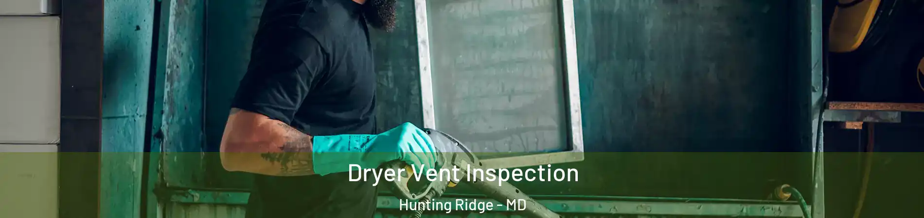 Dryer Vent Inspection Hunting Ridge - MD