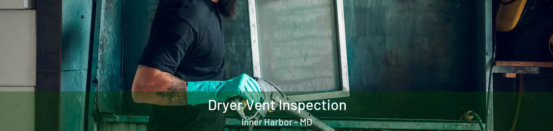 Dryer Vent Inspection Inner Harbor - MD