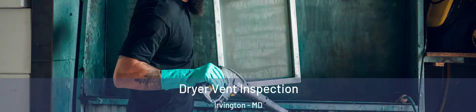 Dryer Vent Inspection Irvington - MD