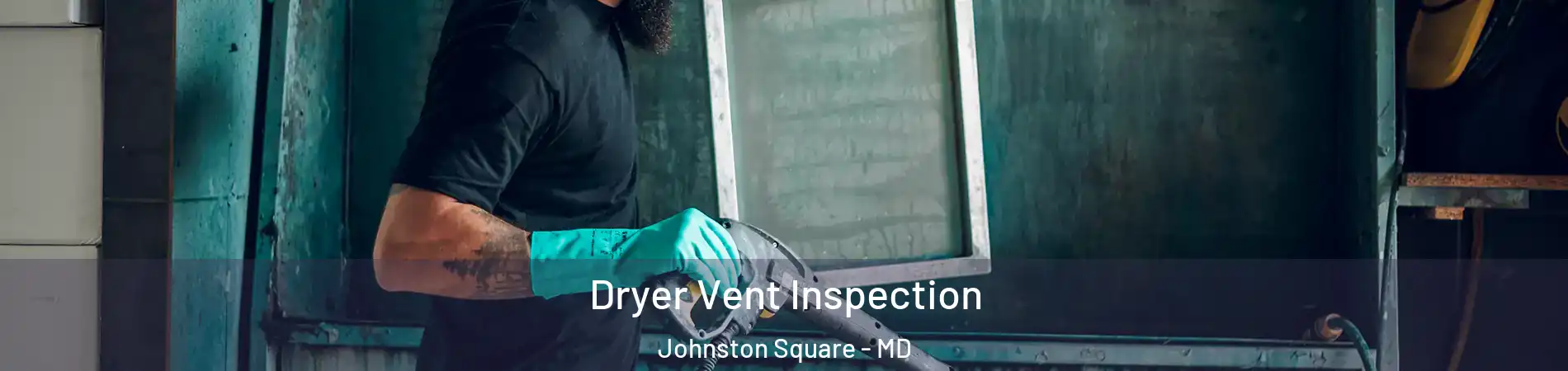 Dryer Vent Inspection Johnston Square - MD