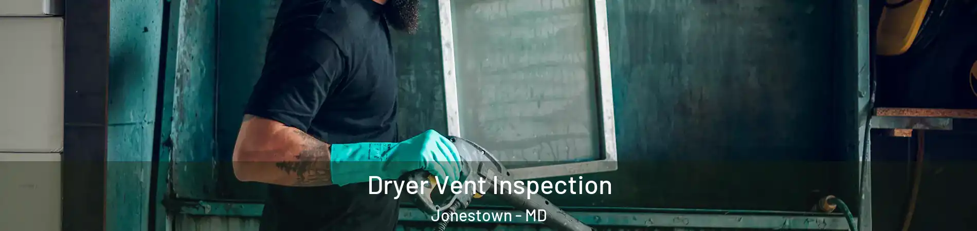 Dryer Vent Inspection Jonestown - MD